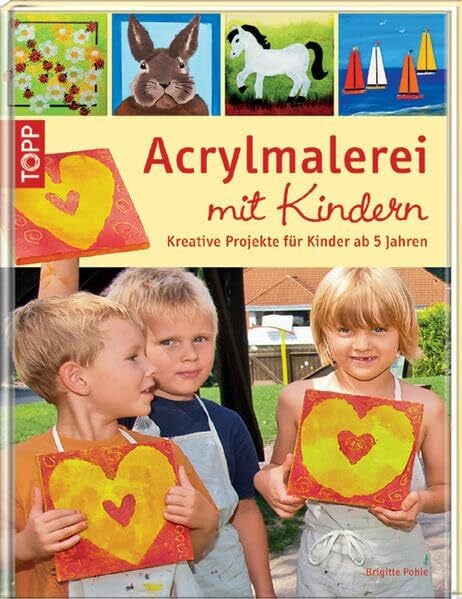Pohle, Brigitte Acrylmalerei mit Kindern: Kreative Projekte für Kinder ab 5 Jahren