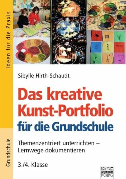 Ideen für die Praxis - Grundschule / Das kreative Kunst-Portfolio für die Grundschule: 3./4. Klasse: Themenzentriert unterrichten - Lernwege dokumentieren