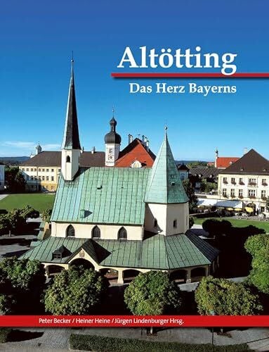 Heiner Heine Altötting: und das Land zwischen Inn und Salzach: Das Herz Bayerns