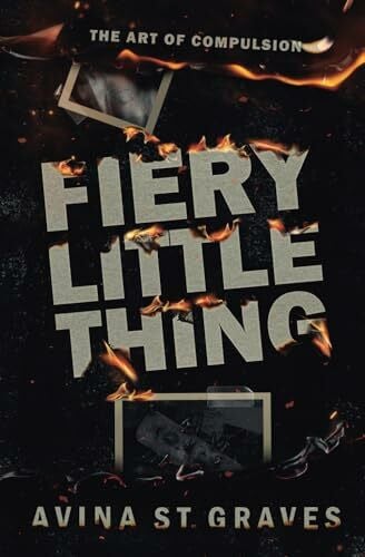 St. Graves, Avina Fiery Little Thing: A Dark Academy Romance