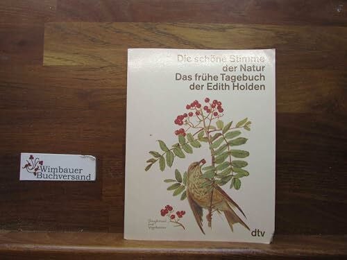 Holden, Edith Die schöne Stimme der Natur: Das frühe Tagebuch der Edith Holden – Naturerlebnisse aus dem Jahre 1905 (dtv Sachbuch)