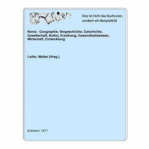Leifer, Walter (editor) Kenia - Geographie, Vorgeschichte, Geschichte, Gesellschaft, Kultur, Erzeihung, Gesundheitswesen, Wirtschaft, Entwicklung