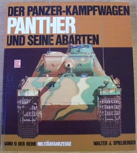 Spielberger, Walter J Militärfahrzeuge, Bd.9, Der Panzerkampfwagen Panther und seine Abarten