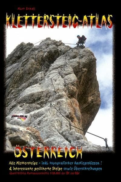 Schall, Kurt Klettersteig-Atlas Österreich: Alle 200 Klettersteige Österreichs & interessante, gesicherte Steige sowie Überschreitungen in einem Band! Sämtliche ... Anforderungsprofilen sowie Kartenausschnitte!