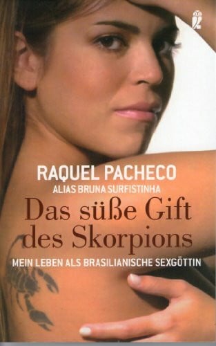 Pacheco, Raquel Das süße Gift des Skorpions: Mein Leben als brasilianische Sexgöttin: Mein Leben als brasilianische Sexgöttin. Deutsche Erstausgabe