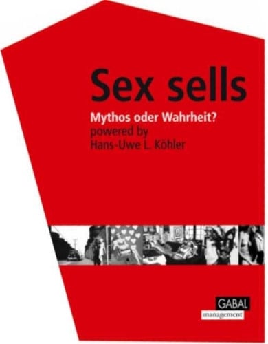 Köhler, Hans U Sex sells: Mythos oder Wahrheit?