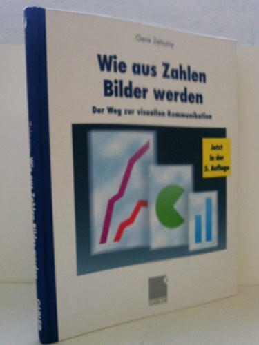 Zelazny, Gene Wie aus Zahlen Bilder werden: Der Weg zur visuellen Kommunikation