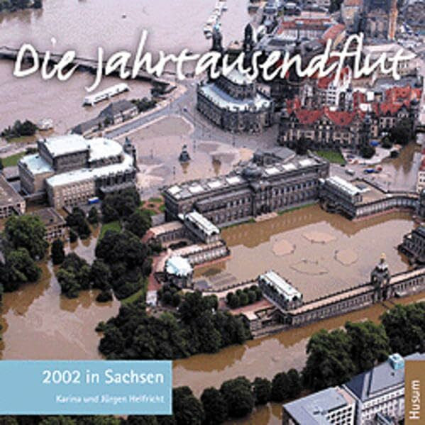 Karina Helfricht Die Jahrtausendflut 2002 in Sachsen