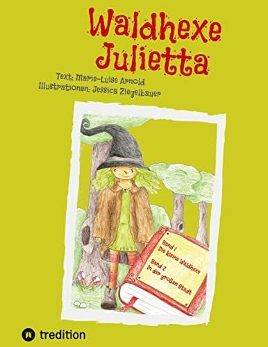 Jansen, Ute Waldhexe Julietta: Spannende Geschichten in der Welt der Fabelwesen und Menschen. Band 1: Die kleine Waldhexe | Band 2: In der großen Stadt