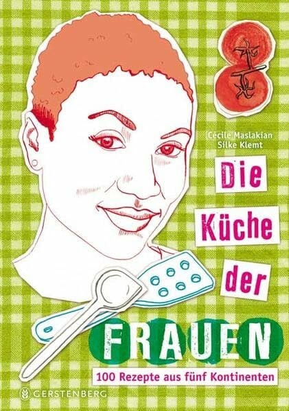 Steinitz, Claudia Die Küche der Frauen: 100 Rezepte aus fünf Kontinenten