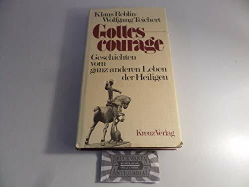 Reblin Klaus und Wolfgang Teichert Gottescourage. Geschichten vom ganz anderen Leben der Heiligen