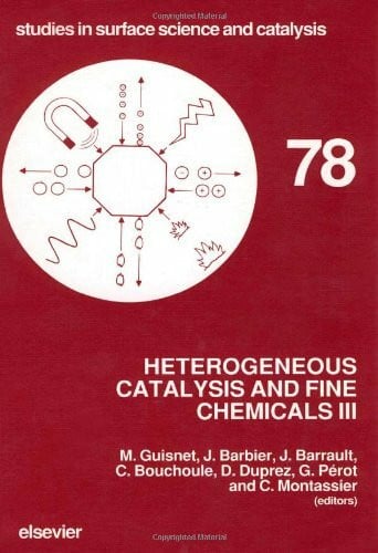 Bouchoule, C. Heterogeneous Catalysis and Fine Chemicals III: Proceedings of the 3rd International Symposium, Poitiers, April 5-8, 1993: Proceedings of the 3rd ... 1993 (Studies in Surface Science & Catalysis)