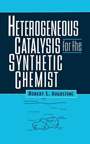 Augustine, Robert L. Heterogeneous Catalysis for the Synthetic Chemist (Chemical Industries)