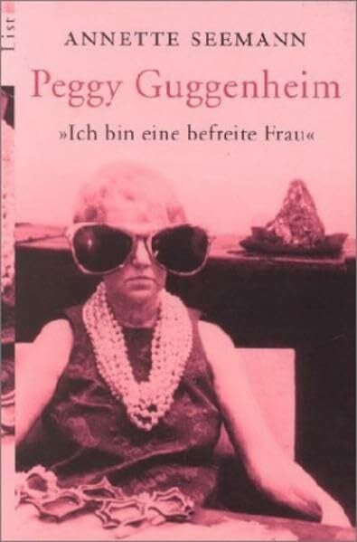 Seemann, Annette Peggy Guggenheim: Ich bin eine befreite Frau