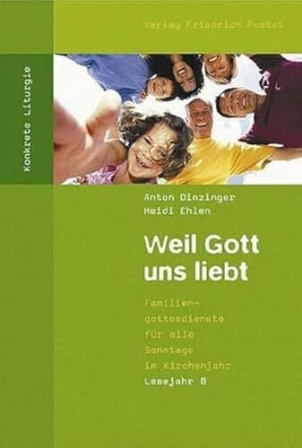 Ehlen, Heidi Weil Gott uns liebt: Familiengottesdienste für alle Sonntage im Kirchenjahr. Lesejahr B (Konkrete Liturgie)