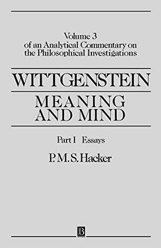 Hacker, Hacker Wittgenstein Meaning and Mind V3 Part 1: Meaning and Mind, Volume 3 of an Analytical Commentary on the Philosophical Investigations, Part I: Essays ... on the Philosophical Investigations, Vol 3)