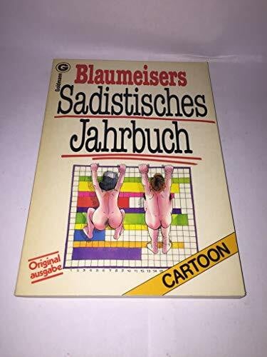 BLAUMEISER, JOSEF. Blaumeisers Sadistisches Jahrbuch. Statistiken, die weh tun.