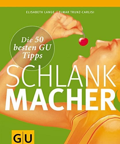 Trunz-Carlisi, Elmar Schlankmacher: Die 50 besten GU Tipps (Gesunde Ernährung)