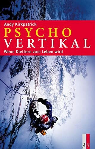 Andy Kirkpatrick Psychovertikal: Wenn Klettern zum Leben wird
