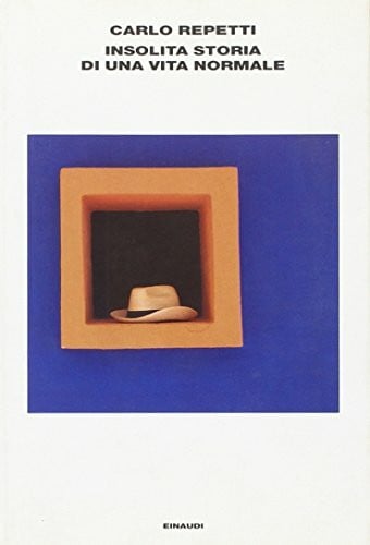Repetti, Carlo Insolita storia di una vita normale (L' Arcipelago Einaudi, Band 177)