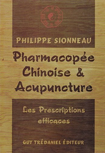 Sionneau, Philippe Pharmacopée chinoise et Acupuncture : Les Prescriptions efficaces