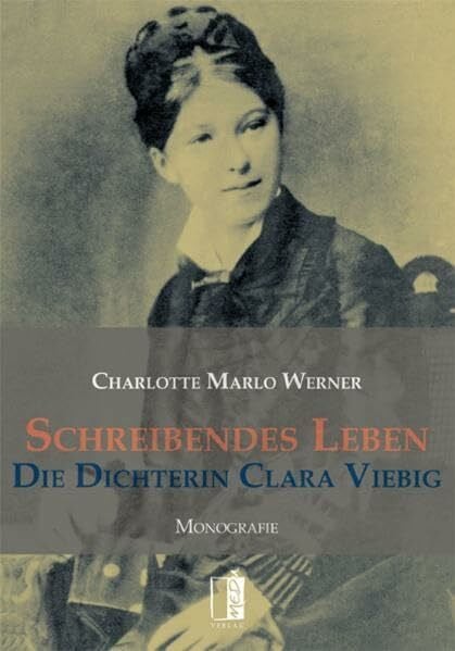 Werner, Charlotte M Schreibendes Leben: Die Dichterin Clara Viebig