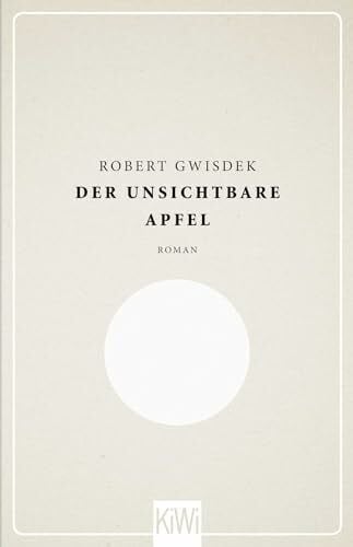 Gwisdek, Robert Der unsichtbare Apfel: Roman