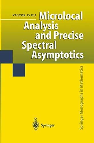 Ivrii, Victor Microlocal Analysis and Precise Spectral Asymptotics (Springer Monographs in Mathematics)