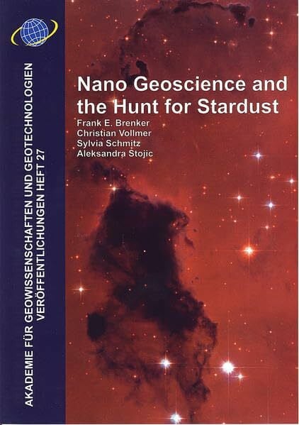Stojic, Aleksandra Nano Geoscience and the Hunt for Stardust (Akademie fuer Geowissenschaften und Geotechnologien: Veröffentlichungen)