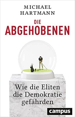 Hartmann, Michael Die Abgehobenen: Wie die Eliten die Demokratie gefährden