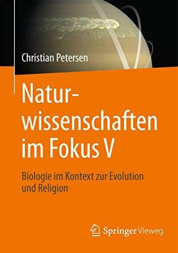 Petersen, Christian Naturwissenschaften im Fokus V: Grundlagen der Biologie im Kontext mit Evolution und Religion