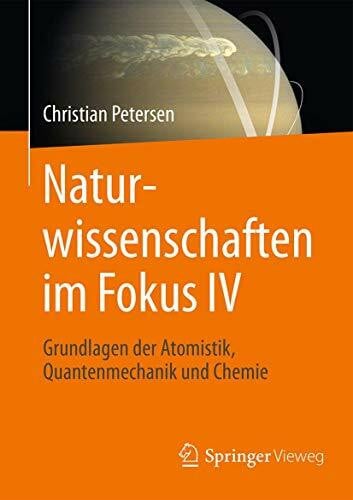 Petersen, Christian Naturwissenschaften im Fokus IV: Grundlagen der Atomistik, Quantenmechanik und Chemie