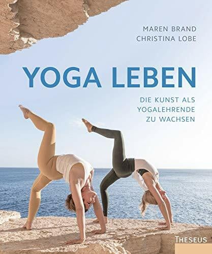 Lobe, Christina Yoga leben: Die Kunst, als Yogalehrende zu wachsen