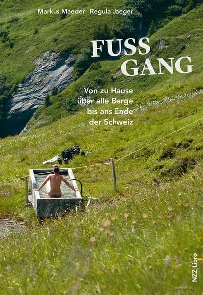 Jaeger, Regula Fussgang: Von zu Hause über alle Berge bis ans Ende der Schweiz