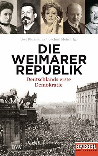 Mohr, Joachim Die Weimarer Republik: Deutschlands erste Demokratie - - Ein SPIEGEL-Buch