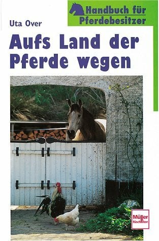 Over, Uta Aufs Land der Pferde wegen. Handbuch für Pferdebesitzer.
