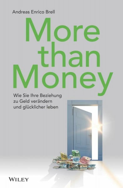Brell, Andreas Enrico More than Money: Wie Sie Ihre Beziehung zu Geld verändern und glücklicher leben