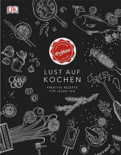 Kochhaus Lust auf Kochen: Kreative Rezepte für jeden Tag
