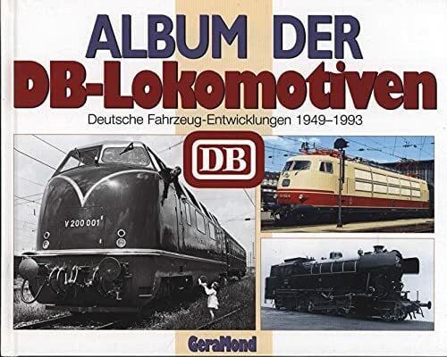 Album der DB-Lokomotiven: Deutsche Fahrzeug-Entwicklungen 1949-1993