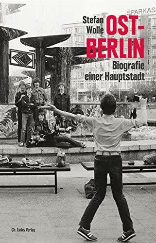 Wolle, Stefan Ost-Berlin: Biografie einer Hauptstadt