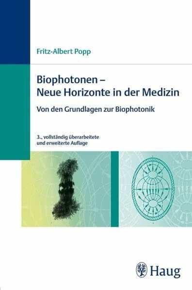 Popp, Fritz-Albert Biophotonen - Neue Horizonte in der Medizin: Von den Grundlagen zur Biophotonik