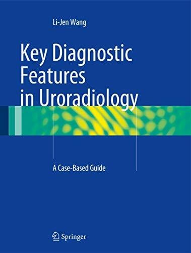 Wang, Li-Jen Key Diagnostic Features in Uroradiology: A Case-Based Guide