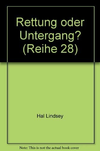 Hal Lindsey Rettung oder Untergang? (Reihe 28)
