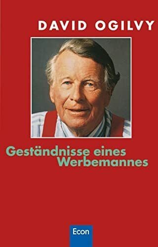 Ogilvy, David Geständnisse eines Werbemannes: Das Kultbuch vom Vater der modernen Werbung