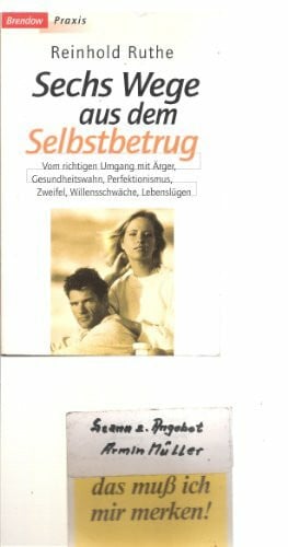 Ruthe, Reinhold 6 Wege aus dem Selbstbetrug: Vom richtigen Umgang mit Ärger, Gesundheitswahn, Perfektionismus, Zweifel, Willensschwäche und Lebenslügen (Edition C - M)