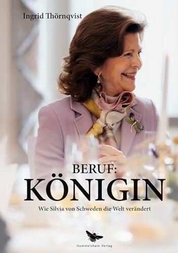 Thörnqvist, Ingrid Beruf: Königin: Wie Silvia von Schweden die Welt verändert: Wie Königin Silvia von Schweden die Welt verändert