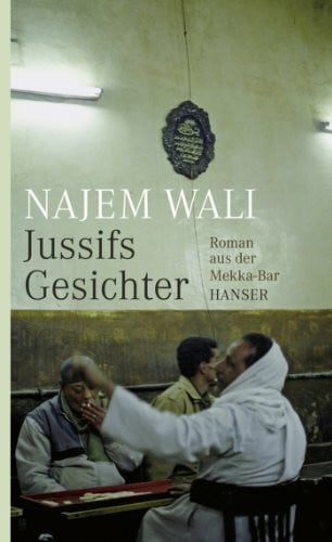 Wali, Najem Jussifs Gesichter: Roman aus der Mekka-Bar