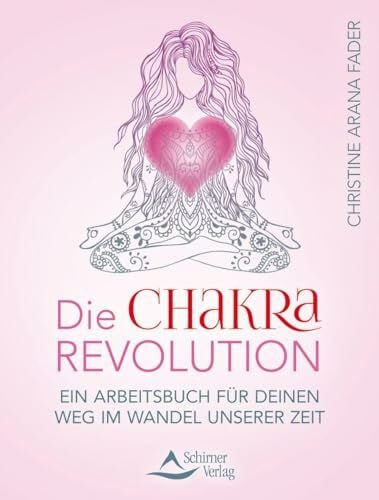 Fader, Christine Arana Die Chakra-Revolution: Ein Arbeitsbuch für deinen Weg im Wandel unserer Zeit