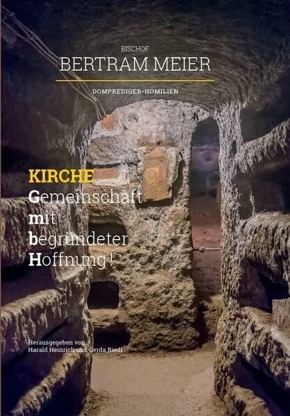 Zimmermann, Norbert Bischof Bertram Meier: Kirche – Gemeinschaft mit begründeter Hoffnung! Domprediger-Homilien: Festgabe zum 60. Geburtstag