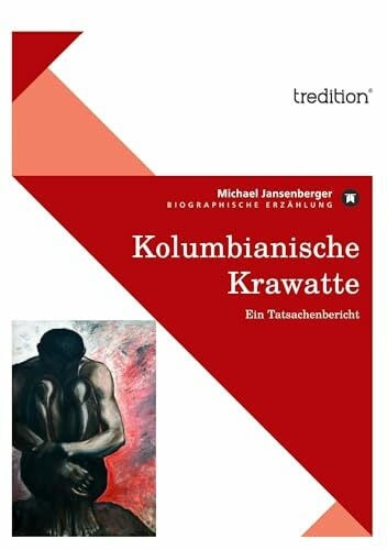 Jansenberger, Michael Kolumbianische Krawatte: Ein Tatsachenbericht